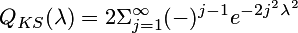  \begin{displaymath} Q_{KS}(\lambda)=2\Sigma_{j=1}^\infty(-)^{j-1}e^{-2j^2\lambda^2} \end{displaymath} 