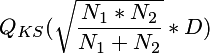  \begin{displaymath} Q_{KS}(\sqrt{\frac{N_1*N_2}{N_1+N_2}}*D) \end{displaymath} 