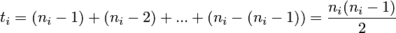  \begin{displaymath} t_i = (n_i-1)+(n_i-2)+...+(n_i-(n_i-1)) = \frac{n_i(n_i-1)}{2} \end{displaymath} 